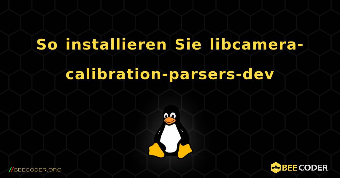 So installieren Sie libcamera-calibration-parsers-dev . Linux