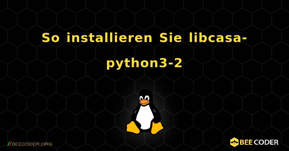 So installieren Sie libcasa-python3-2 . Linux