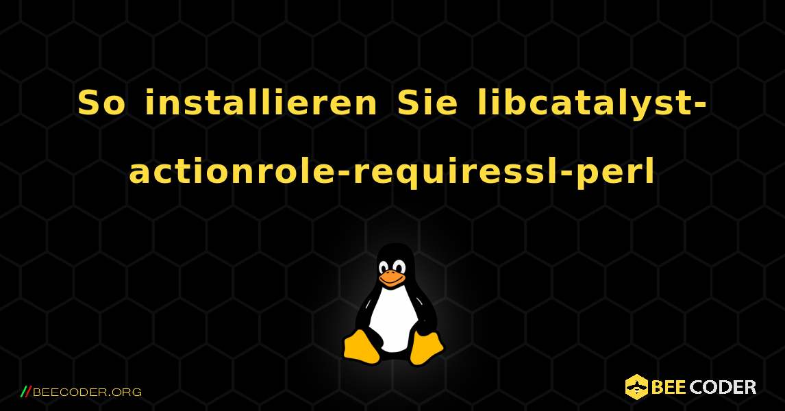 So installieren Sie libcatalyst-actionrole-requiressl-perl . Linux