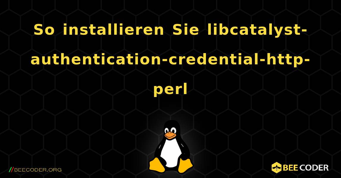 So installieren Sie libcatalyst-authentication-credential-http-perl . Linux