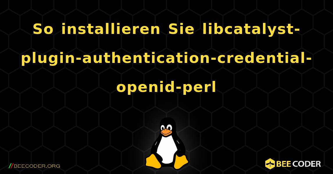 So installieren Sie libcatalyst-plugin-authentication-credential-openid-perl . Linux