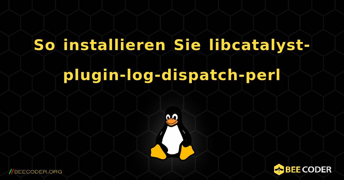 So installieren Sie libcatalyst-plugin-log-dispatch-perl . Linux