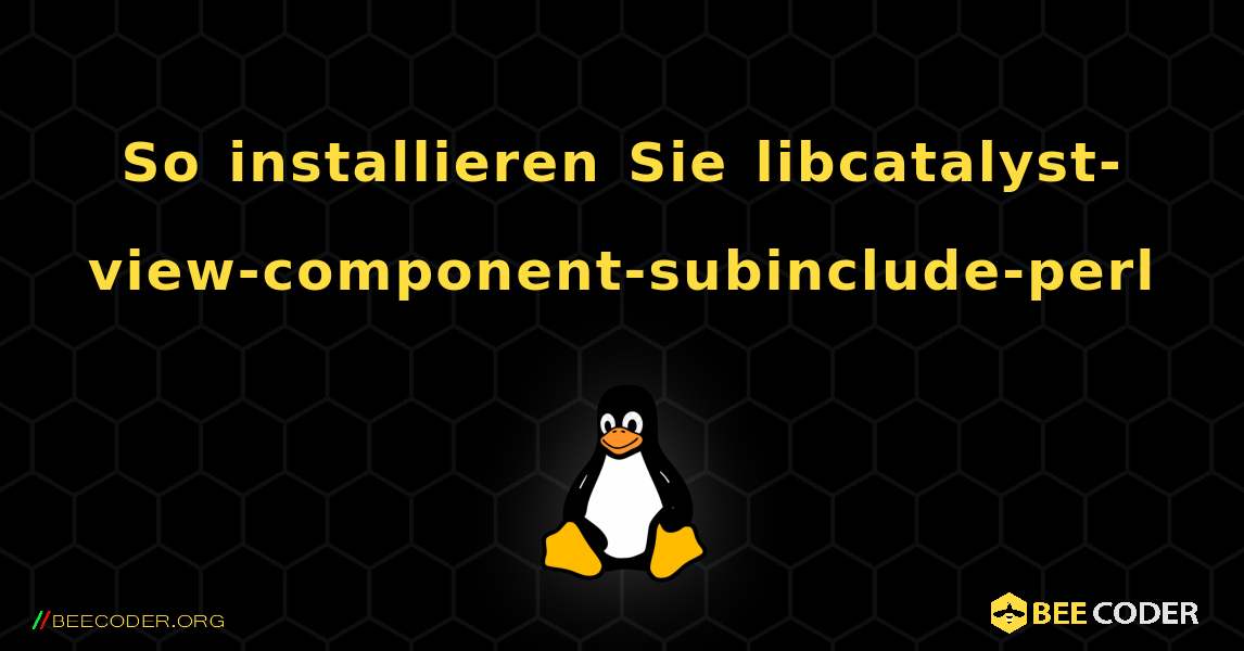 So installieren Sie libcatalyst-view-component-subinclude-perl . Linux