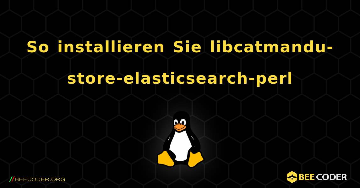So installieren Sie libcatmandu-store-elasticsearch-perl . Linux