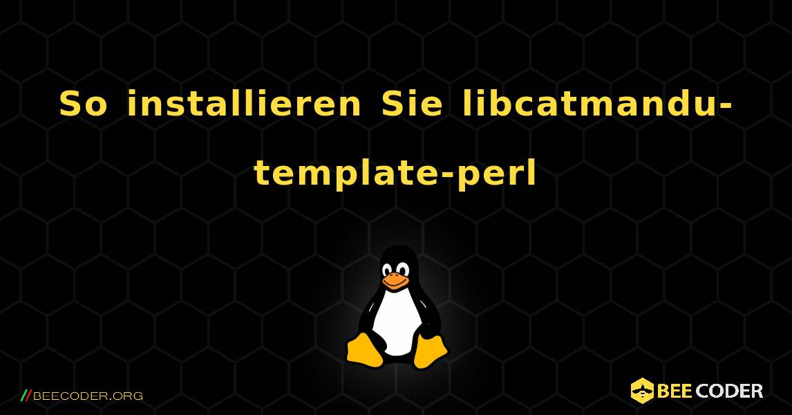 So installieren Sie libcatmandu-template-perl . Linux