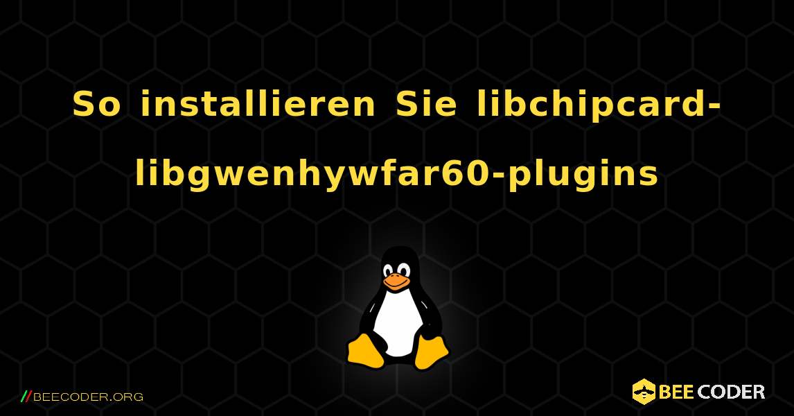 So installieren Sie libchipcard-libgwenhywfar60-plugins . Linux
