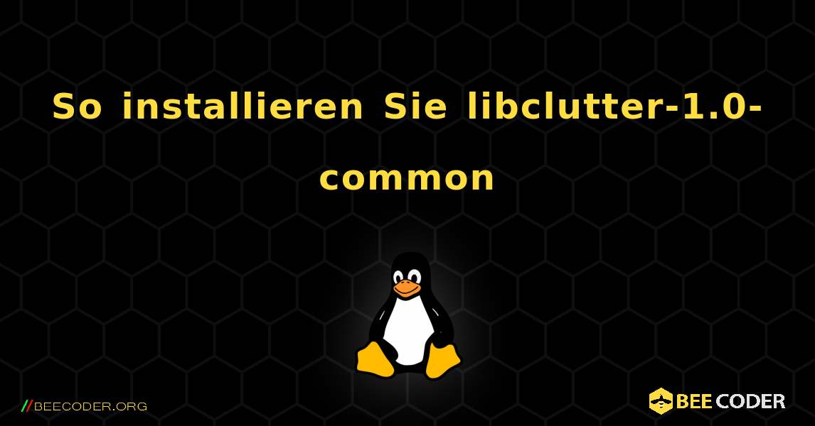 So installieren Sie libclutter-1.0-common . Linux