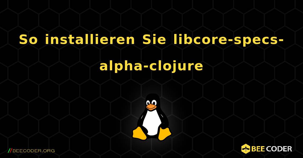 So installieren Sie libcore-specs-alpha-clojure . Linux