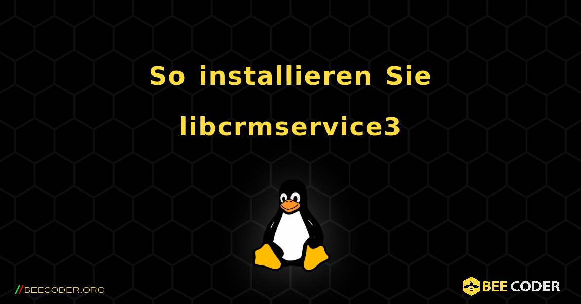 So installieren Sie libcrmservice3 . Linux