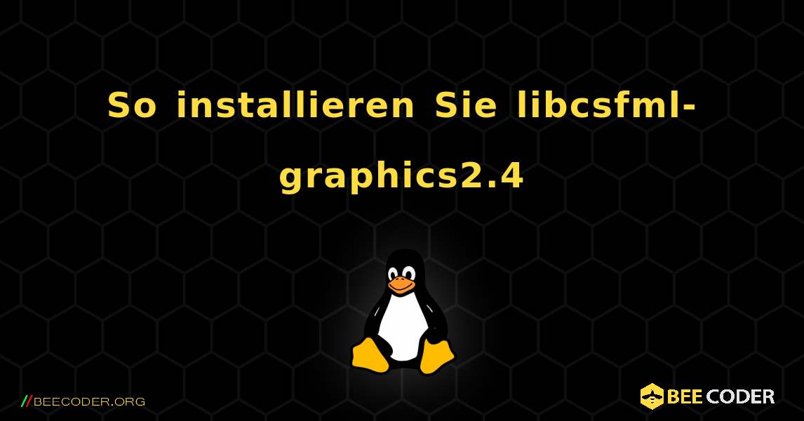 So installieren Sie libcsfml-graphics2.4 . Linux