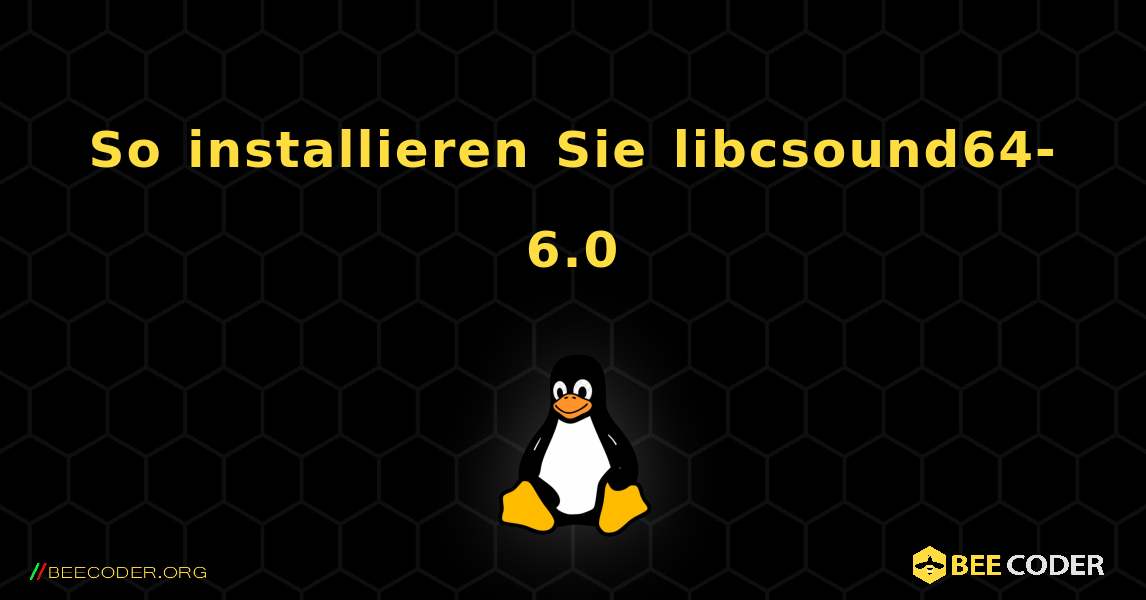 So installieren Sie libcsound64-6.0 . Linux
