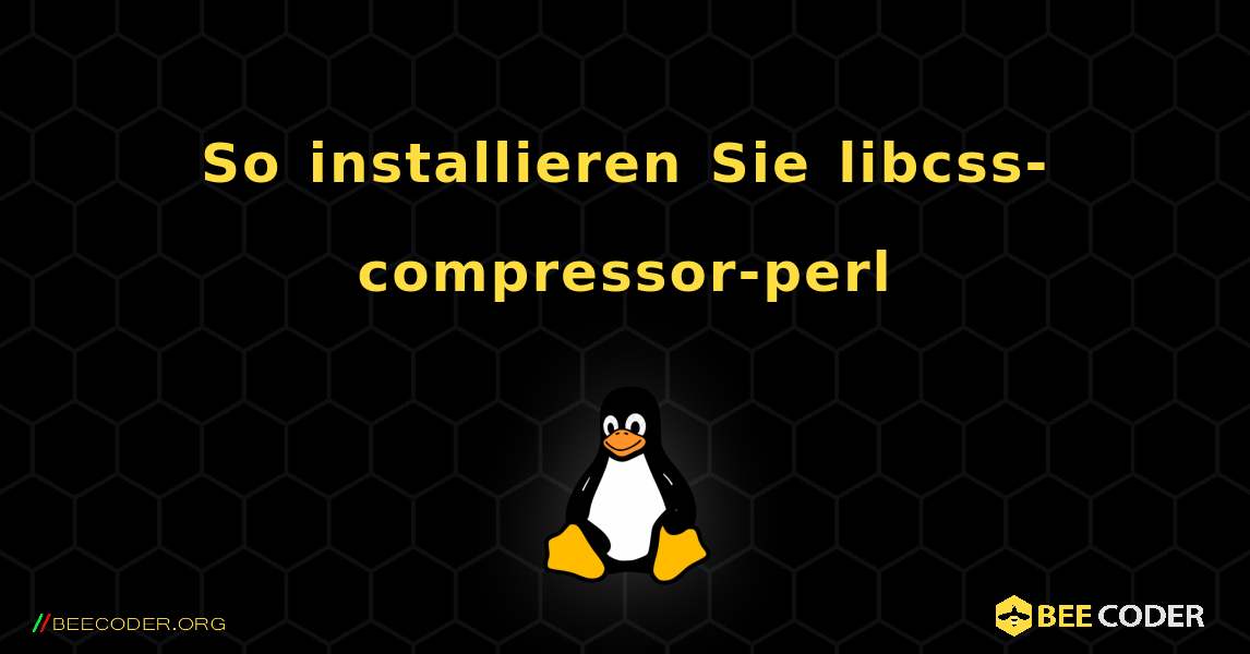 So installieren Sie libcss-compressor-perl . Linux
