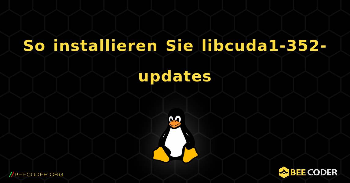 So installieren Sie libcuda1-352-updates . Linux