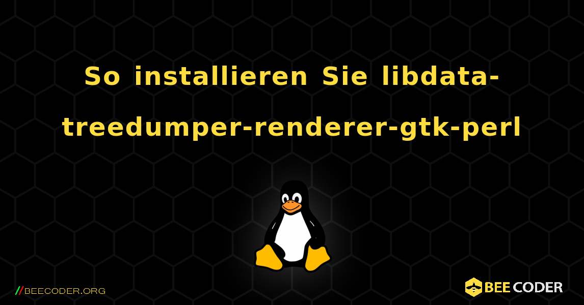 So installieren Sie libdata-treedumper-renderer-gtk-perl . Linux