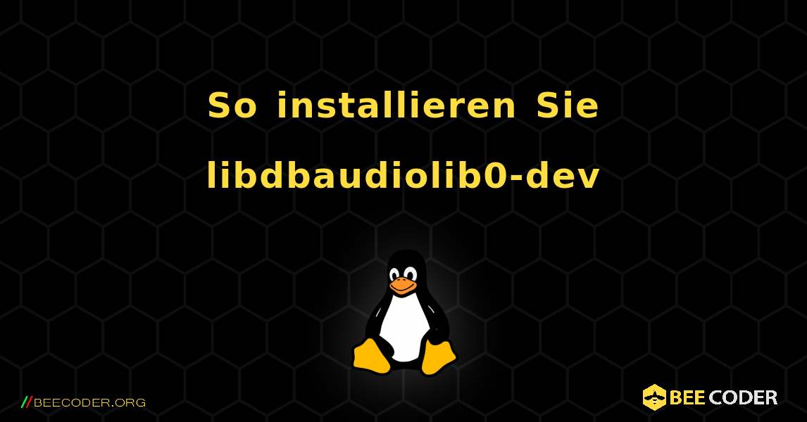 So installieren Sie libdbaudiolib0-dev . Linux