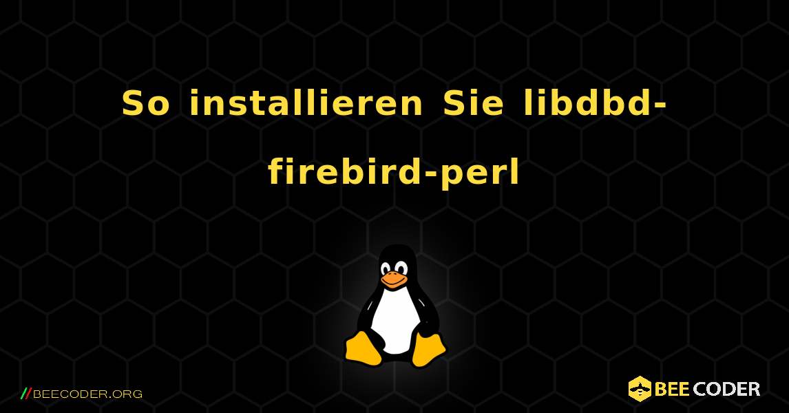 So installieren Sie libdbd-firebird-perl . Linux