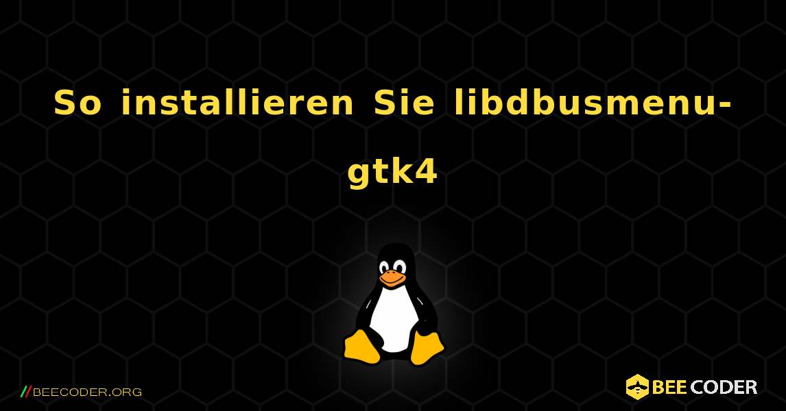 So installieren Sie libdbusmenu-gtk4 . Linux