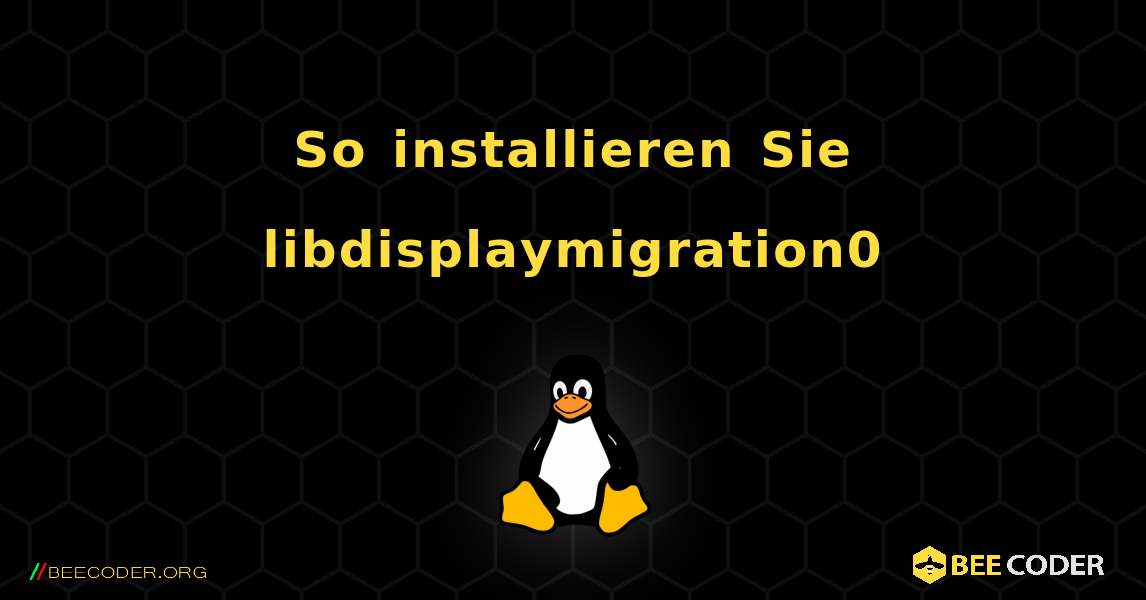 So installieren Sie libdisplaymigration0 . Linux