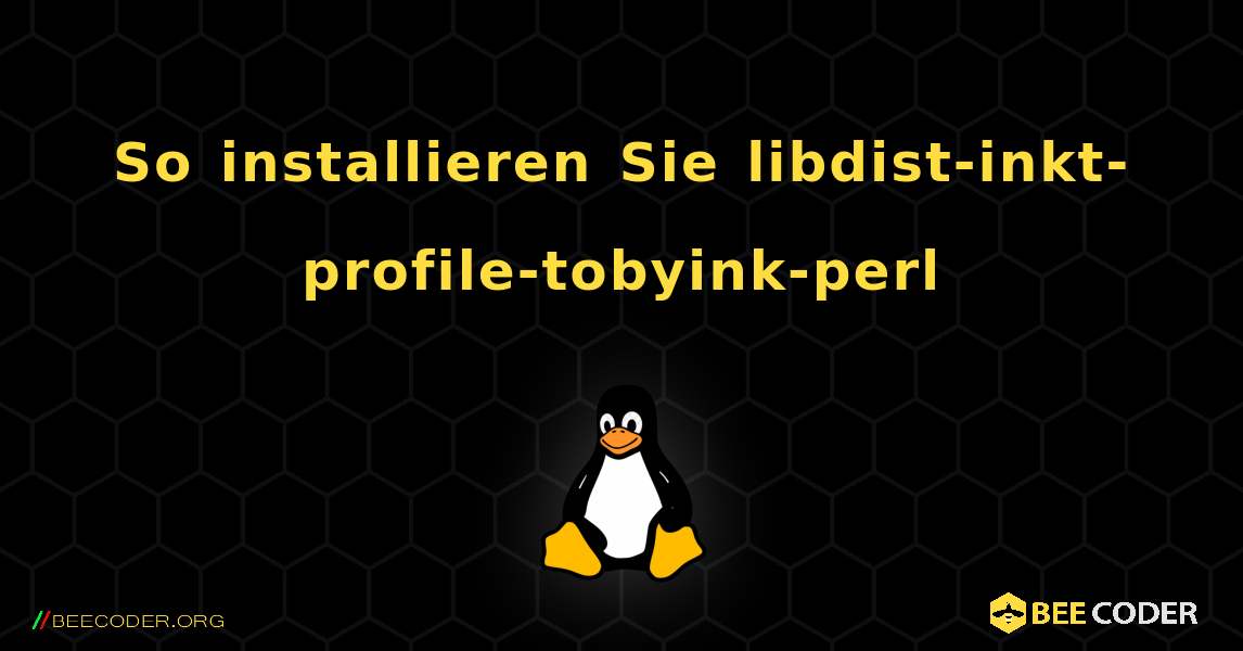 So installieren Sie libdist-inkt-profile-tobyink-perl . Linux