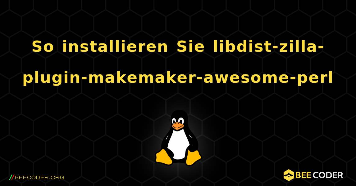 So installieren Sie libdist-zilla-plugin-makemaker-awesome-perl . Linux