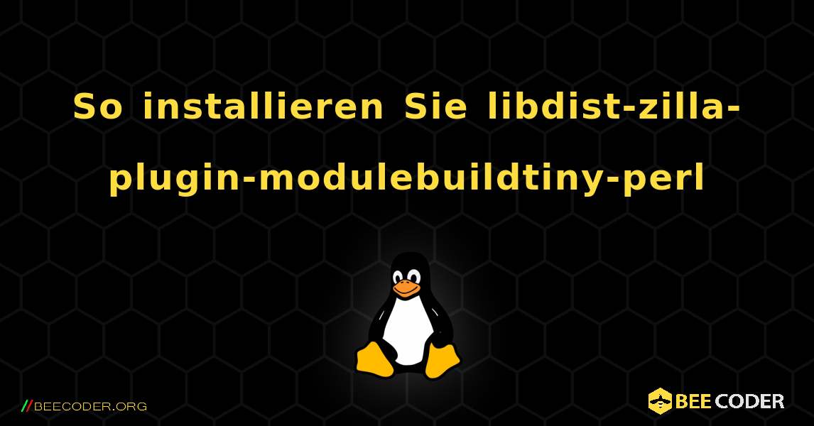 So installieren Sie libdist-zilla-plugin-modulebuildtiny-perl . Linux