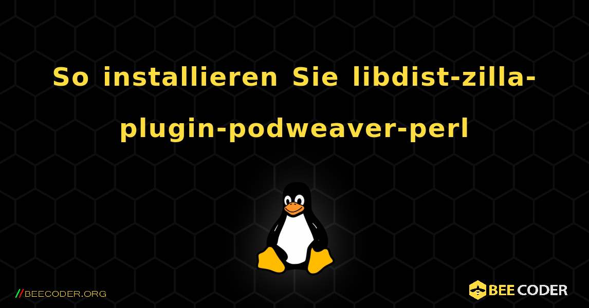 So installieren Sie libdist-zilla-plugin-podweaver-perl . Linux