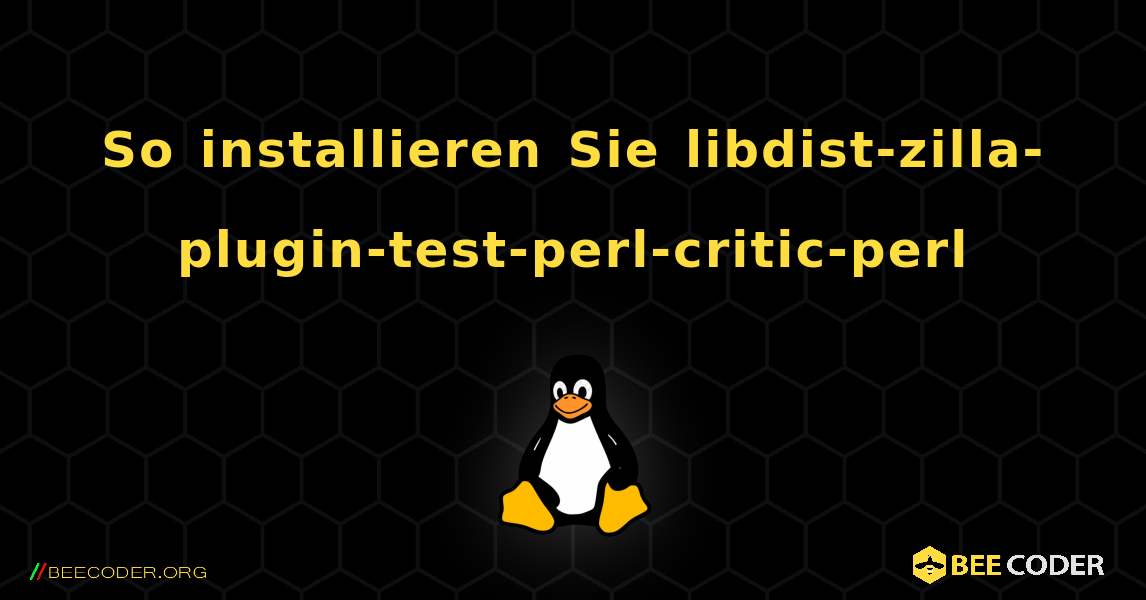 So installieren Sie libdist-zilla-plugin-test-perl-critic-perl . Linux