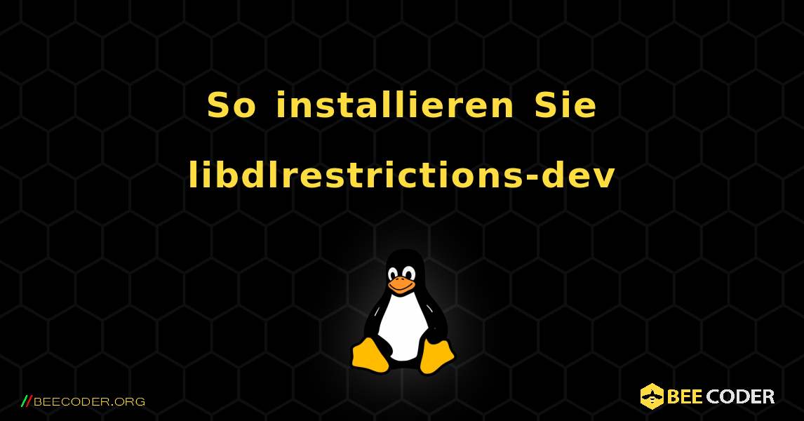 So installieren Sie libdlrestrictions-dev . Linux