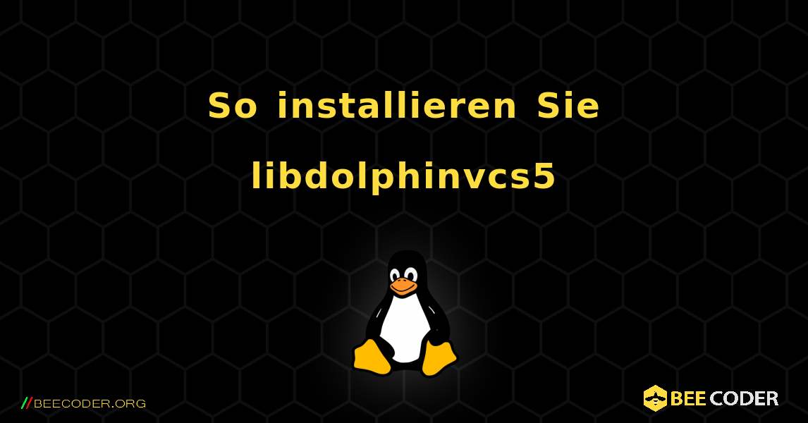 So installieren Sie libdolphinvcs5 . Linux