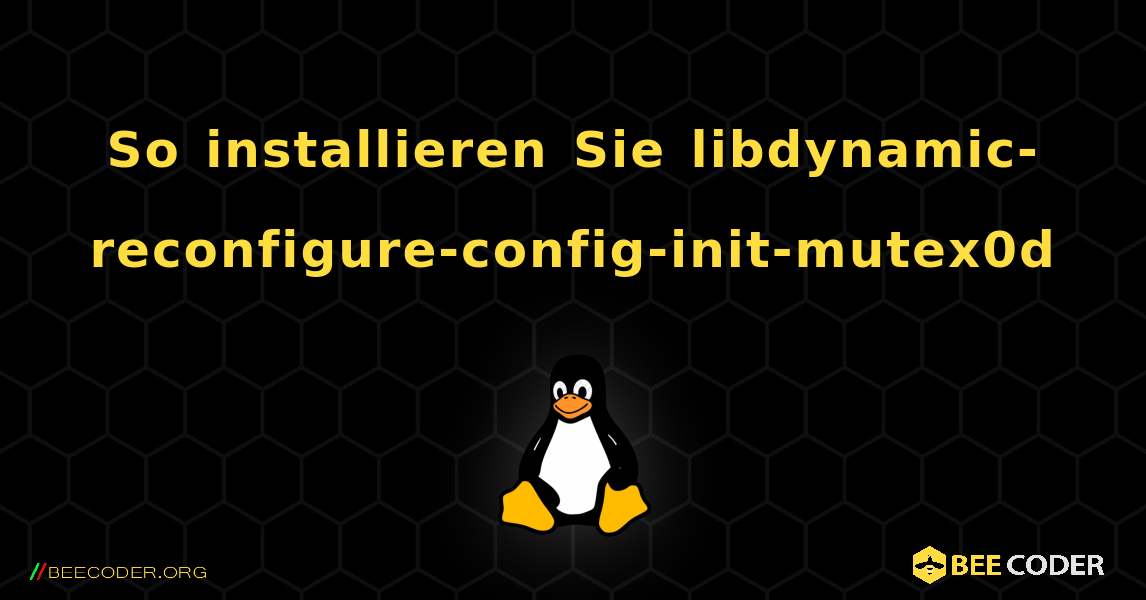 So installieren Sie libdynamic-reconfigure-config-init-mutex0d . Linux