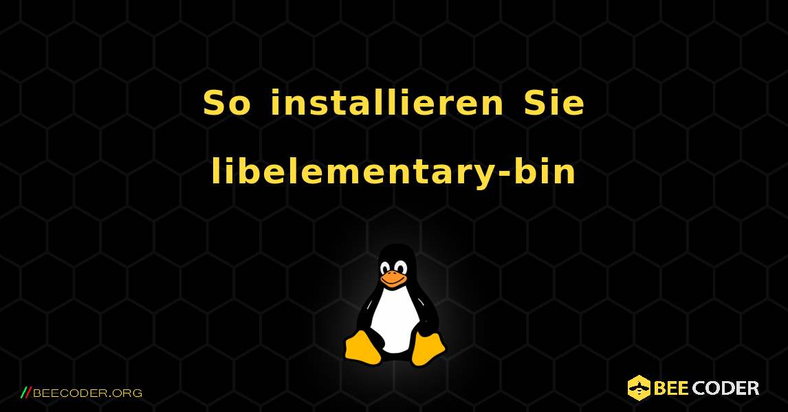 So installieren Sie libelementary-bin . Linux