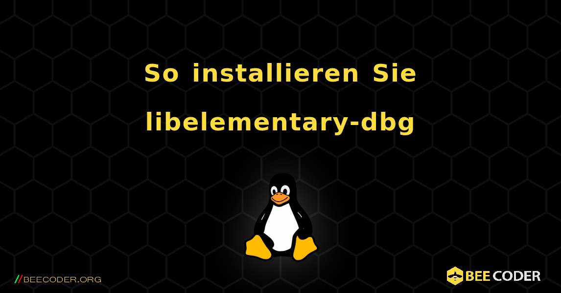 So installieren Sie libelementary-dbg . Linux