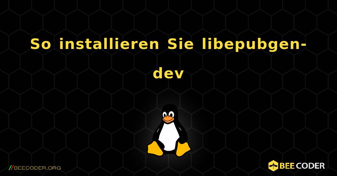 So installieren Sie libepubgen-dev . Linux