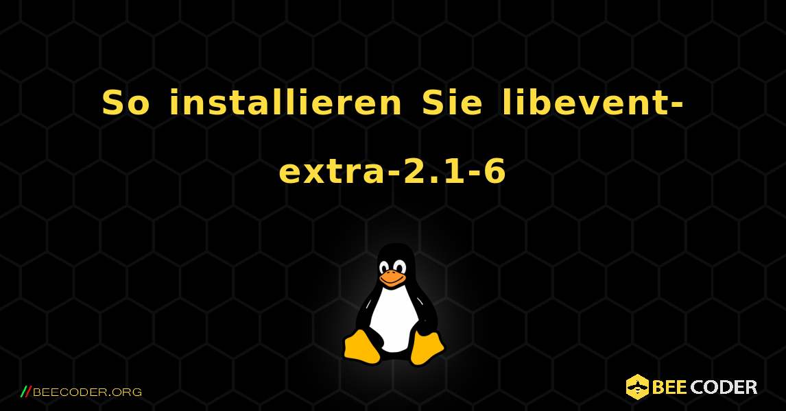 So installieren Sie libevent-extra-2.1-6 . Linux