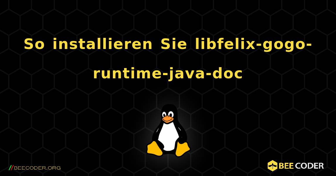 So installieren Sie libfelix-gogo-runtime-java-doc . Linux