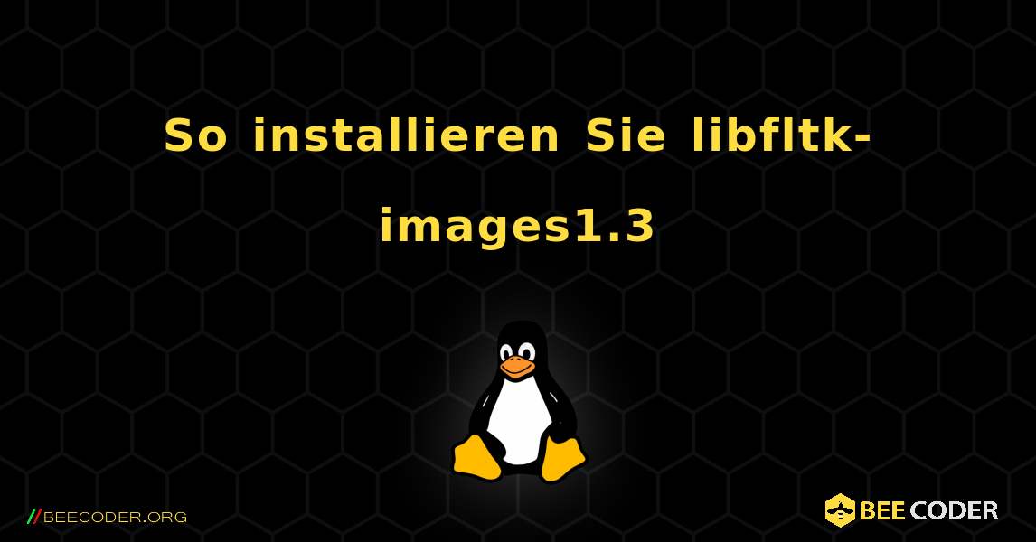 So installieren Sie libfltk-images1.3 . Linux