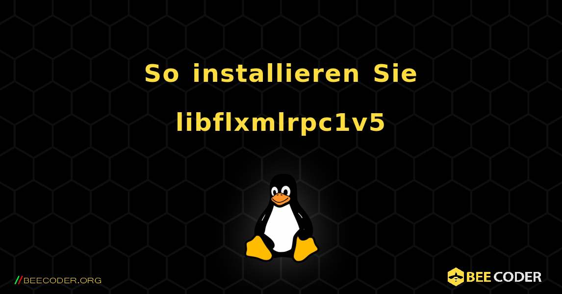 So installieren Sie libflxmlrpc1v5 . Linux