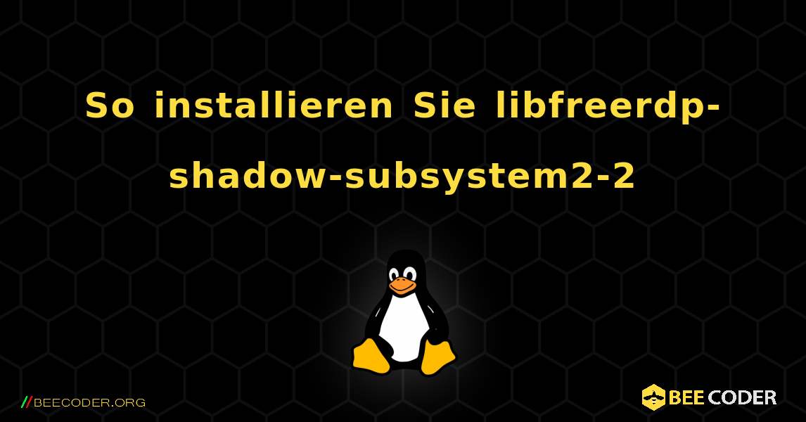 So installieren Sie libfreerdp-shadow-subsystem2-2 . Linux