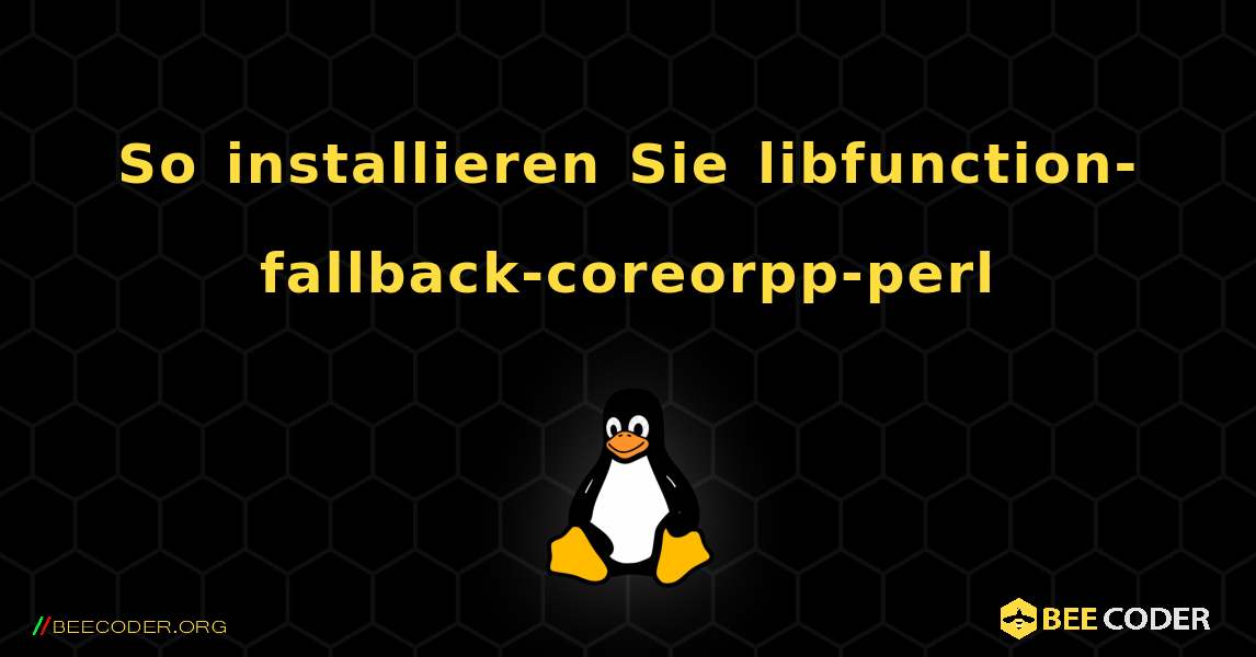 So installieren Sie libfunction-fallback-coreorpp-perl . Linux