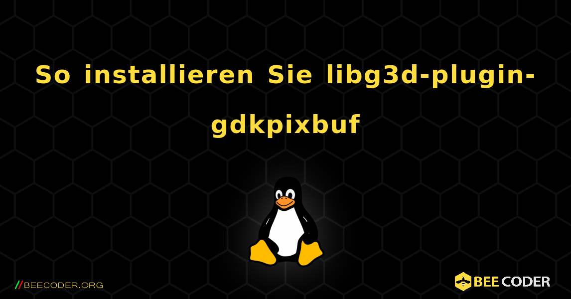 So installieren Sie libg3d-plugin-gdkpixbuf . Linux