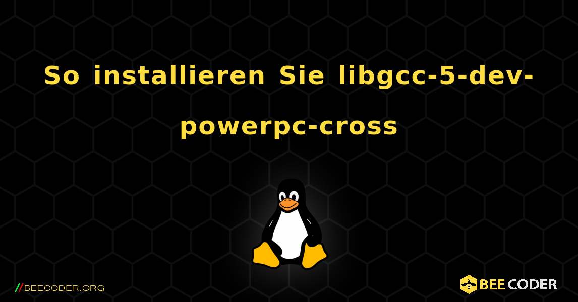 So installieren Sie libgcc-5-dev-powerpc-cross . Linux