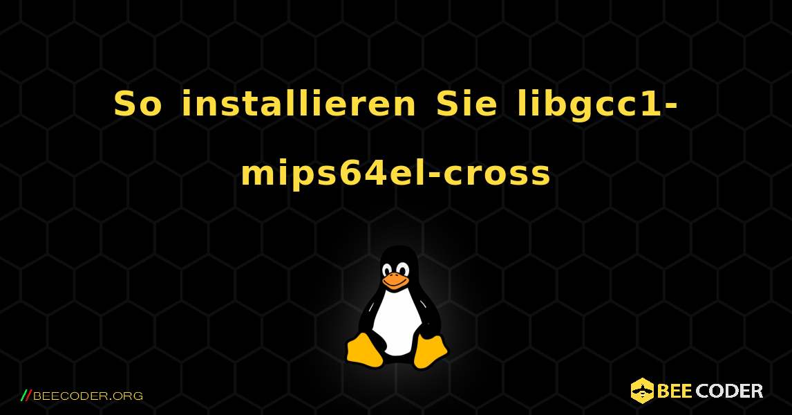 So installieren Sie libgcc1-mips64el-cross . Linux