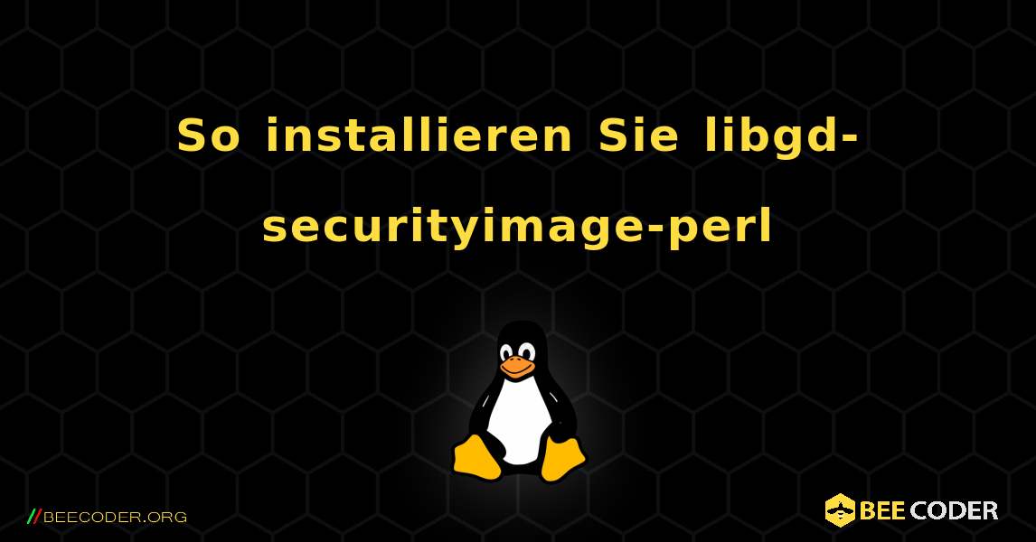 So installieren Sie libgd-securityimage-perl . Linux