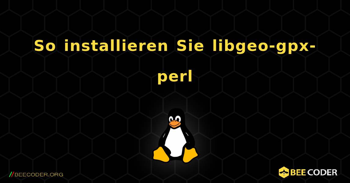 So installieren Sie libgeo-gpx-perl . Linux