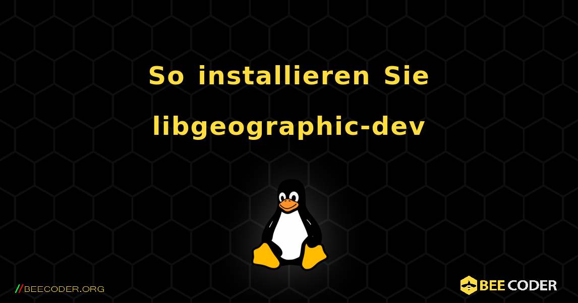 So installieren Sie libgeographic-dev . Linux