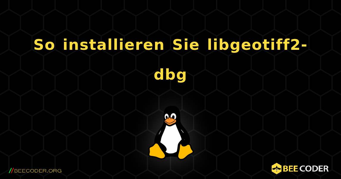 So installieren Sie libgeotiff2-dbg . Linux