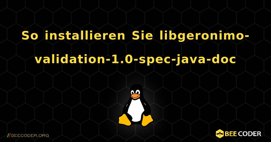 So installieren Sie libgeronimo-validation-1.0-spec-java-doc . Linux
