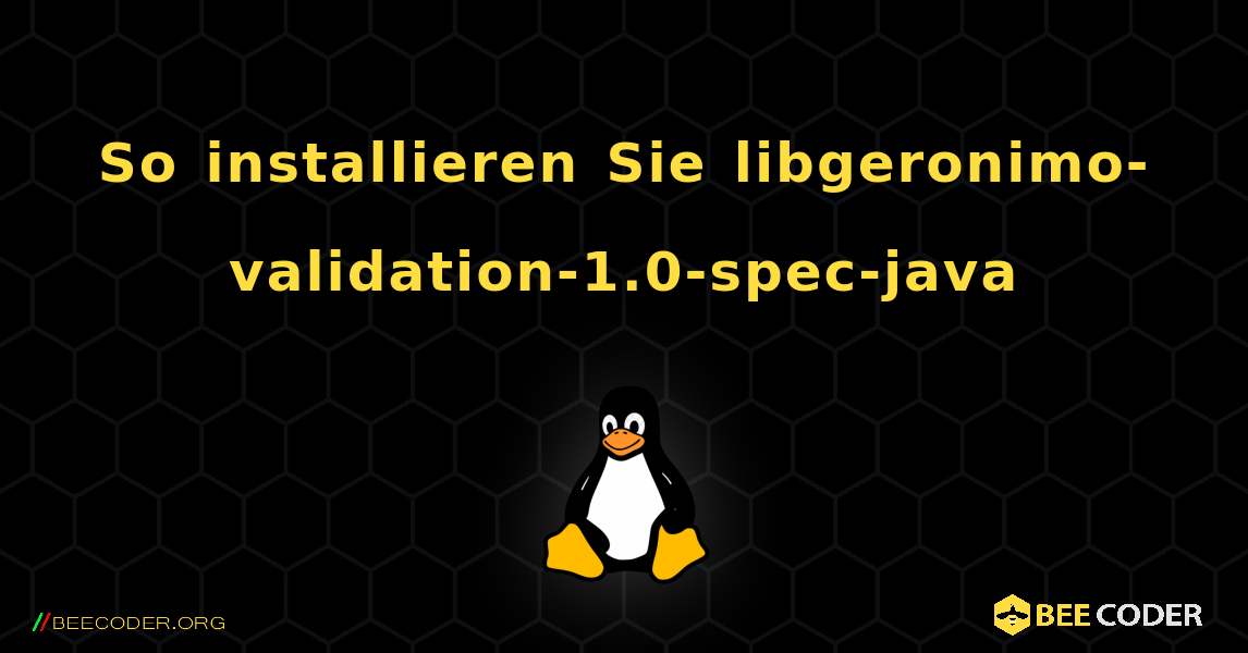 So installieren Sie libgeronimo-validation-1.0-spec-java . Linux