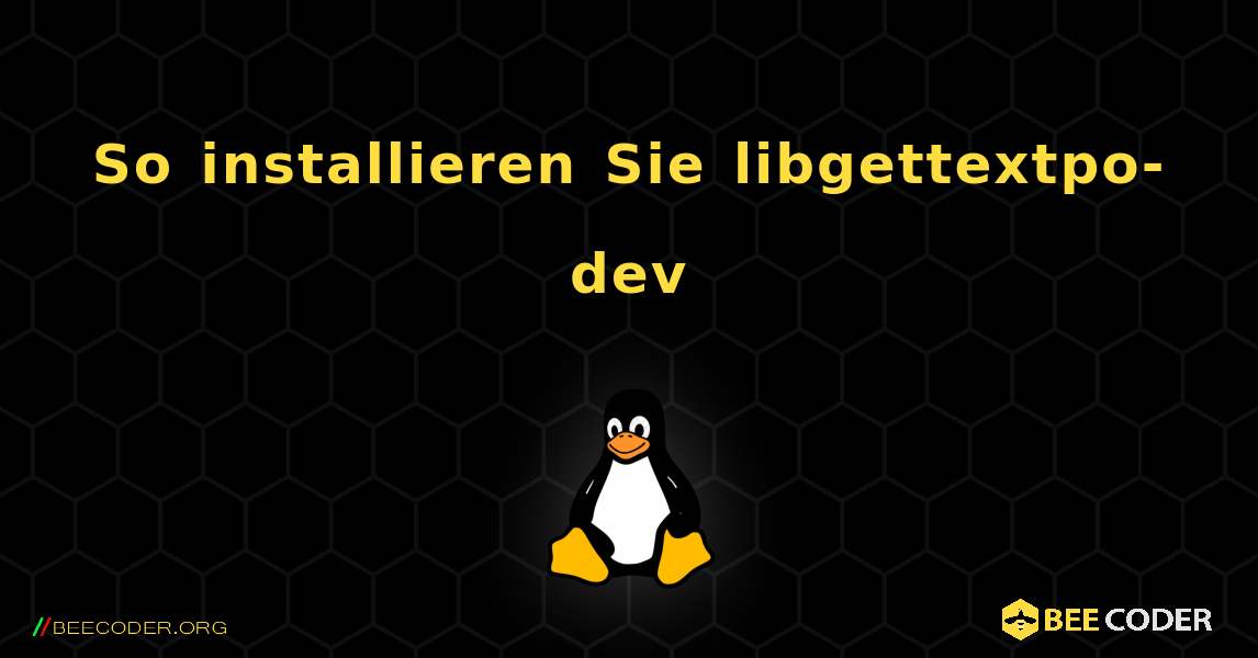 So installieren Sie libgettextpo-dev . Linux