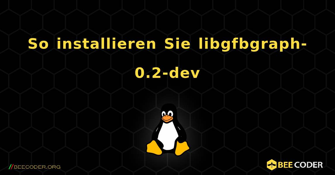 So installieren Sie libgfbgraph-0.2-dev . Linux